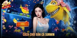 Hướng Dẫn Cách Chơi Bắn Cá SUNWIN Đạt Lợi Nhuận 100%