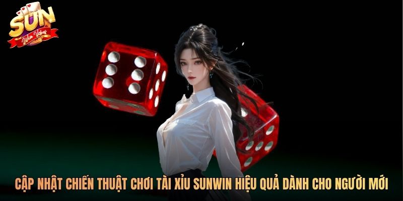 Cập nhật chiến thuật chơi tài xỉu SUNWIN hiệu quả dành cho người mới