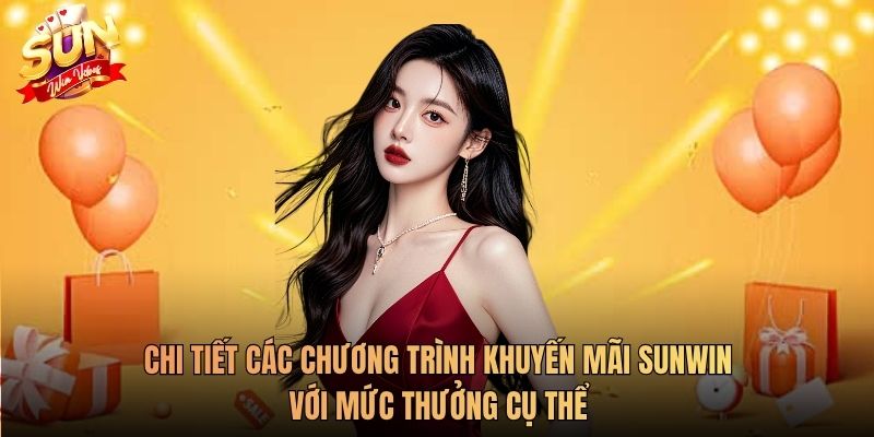 Chi tiết các chương trình khuyến mãi Sunwin với mức thưởng cụ thể