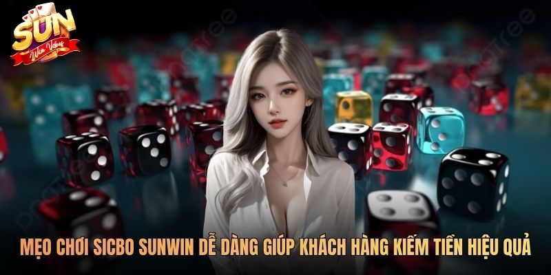 Chia sẻ mẹo chơi Sicbo SUNWIN dễ dàng giúp khách hàng kiếm tiền hiệu quả