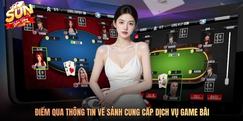 Điểm qua thông tin về sảnh cung cấp dịch vụ game bài