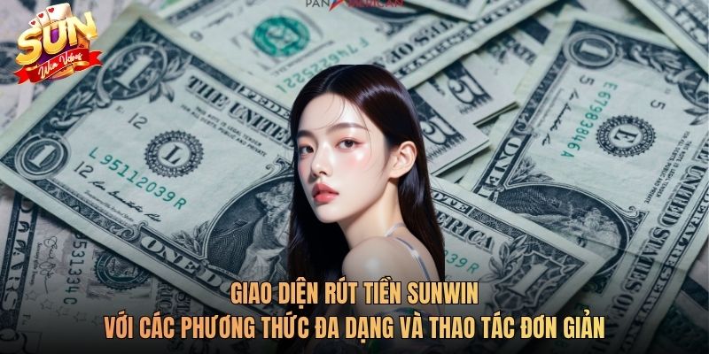 Giao diện rút tiền Sunwin với các phương thức đa dạng và thao tác đơn giản
