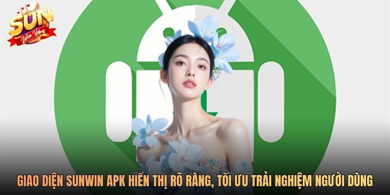 Giao diện Sunwin apk hiển thị rõ ràng, tối ưu trải nghiệm người dùng