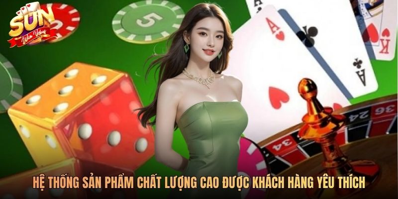 Hệ thống sản phẩm chất lượng cao được khách hàng yêu thích