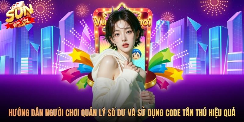 Hướng dẫn người chơi quản lý số dư và sử dụng code tân thủ hiệu quả