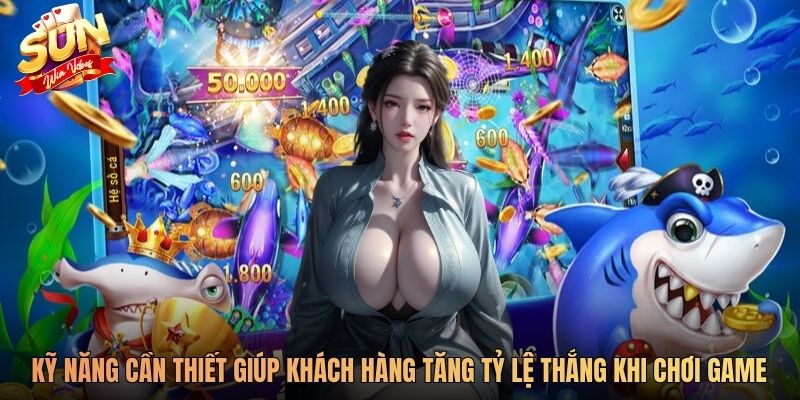 Kỹ năng cần thiết giúp khách hàng tăng tỷ lệ thắng khi chơi game