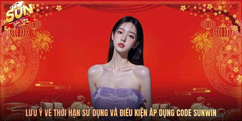Lưu ý về thời hạn sử dụng và điều kiện áp dụng code Sunwin