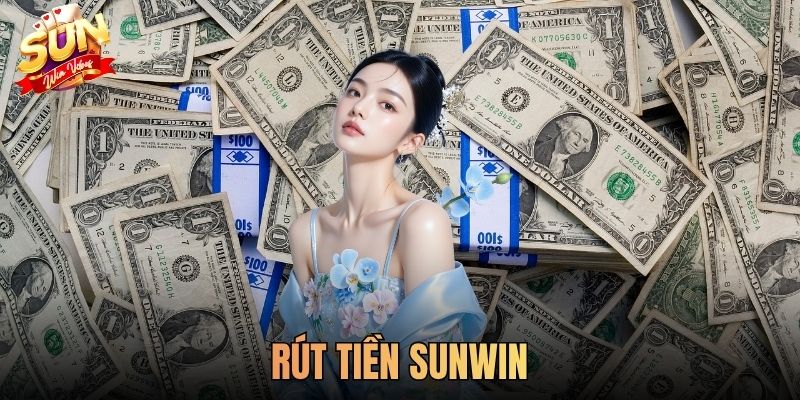 Rút Tiền Sunwin - Quy Trình Giao Dịch, An Toàn Và Tiện Lợi