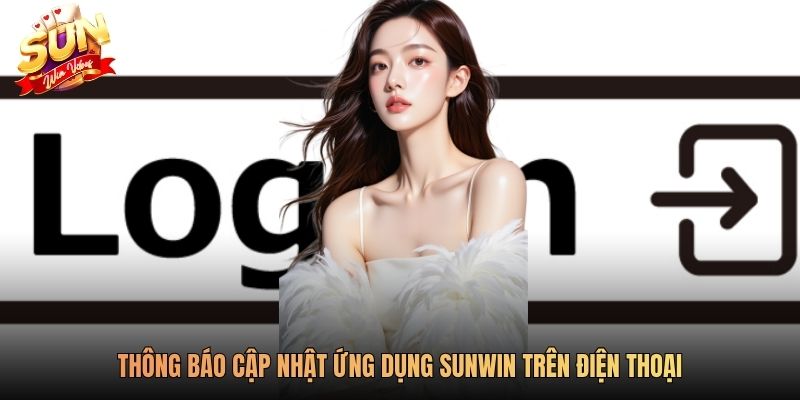 Thông báo cập nhật ứng dụng Sunwin trên điện thoại