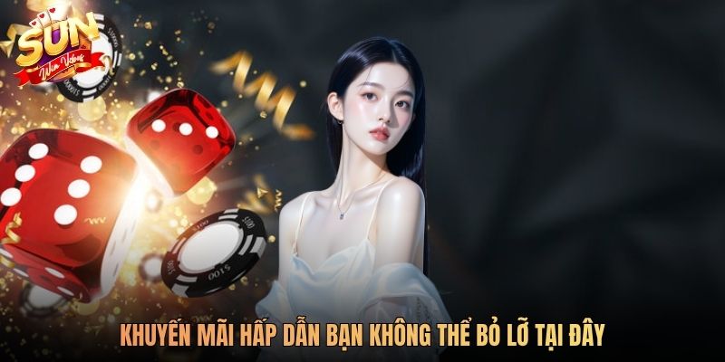 Khuyến mãi hấp dẫn bạn không thể bỏ lỡ tại đây